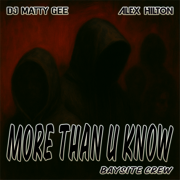 DJ Matty Gee x Alex Hilton ft BaySite Crew - More Than U Know